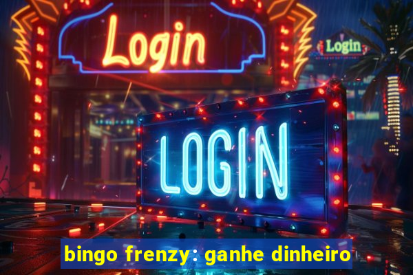 bingo frenzy: ganhe dinheiro